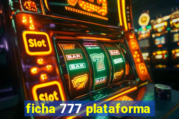 ficha 777 plataforma